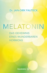 Melatonin - Das Geheimnis eines wunderbaren Hormons