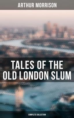 Tales of the Old London Slum (Complete Collection)
