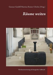 Räume weiten - Kirchenrenovierung als liturgischer Aufbruch