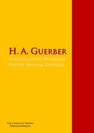 H. A. Guerber: The Collected Works of Hélène Adeline Guerber 