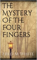 Fred M White: The Mystery Of The Four Fingers 