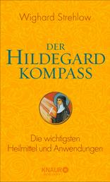 Der Hildegard-Kompass - Die wichtigsten Heilmittel und Anwendungen