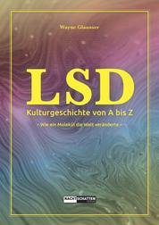 LSD - Kulturgeschichte von A bis Z - Wie ein Molekül die Welt veränderte