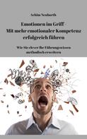Achim Neubarth: Emotionen im Griff - Mit mehr Emotionaler Kompetenz erfolgreich führen 