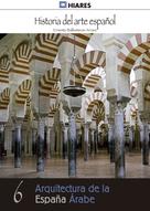 Ernesto Ballesteros Arranz: Arquitectura de la España Árabe 