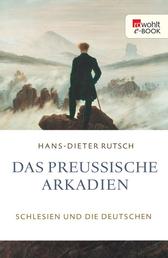 Das preußische Arkadien - Schlesien und die Deutschen