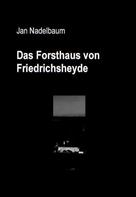 Jan Nadelbaum: Das Forsthaus von Friedrichsheyde 