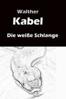 Walther Kabel: Die weiße Schlange 