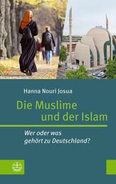 Die Muslime und der Islam - Wer oder was gehört zu Deutschland?