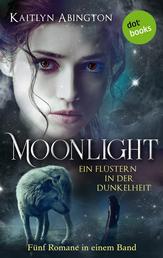 Moonlight – Ein Flüstern in der Dunkelheit: Fünf Romane in einem Band