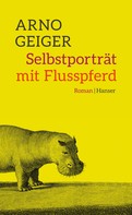 Arno Geiger: Selbstporträt mit Flusspferd ★★★★