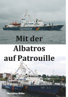 Matthias Röhe: Mit der Albatros auf Patrouille 