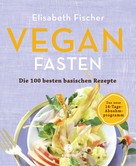 Elisabeth Fischer: Vegan Fasten – Die 100 besten basischen Rezepte ★★★★