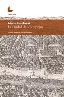 Alexis José Aneas: La ciudad de los espejos 