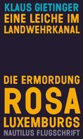 Klaus Gietinger: Eine Leiche im Landwehrkanal. Die Ermordung Rosa Luxemburgs 