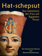 Wieland Barthelmess: HAT-SCHEPSUT: Das Geheimnis der Frau auf Ägyptens Thron 