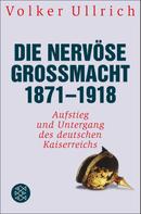 Dr. Volker Ullrich: Die nervöse Großmacht 1871 - 1918 