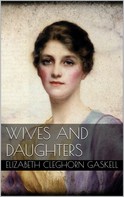Elizabeth Cleghorn Gaskell: Wives and Daughters 