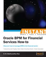 Oracle BPM for Financial Services How-to - Discover how to leverage BPM in the financial sector