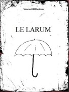 Simon Käßheimer: Le Larum 