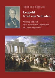 Leopold Graf von Schladen - Aufstieg und Fall eines preußischen Diplomaten zu Zeiten Napoleons