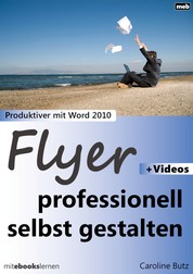 Flyer professionell selbst gestalten - Produktiver mit Microsoft Word 2010