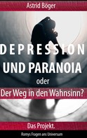 Astrid Böger: Depression und Paranoia oder der Weg in den Wahnsinn? Das Projekt. 
