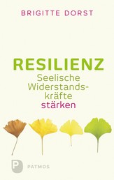 Resilienz - Seelische Widerstandskräfte stärken