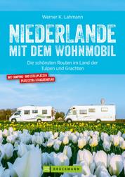 Niederlande mit dem Wohnmobil: Die schönsten Routen im Land der Tulpen und Grachten. Aktualisiert 2019 - Der Wohnmobil-Reiseführer mit Straßenatlas, GPS-Koordinaten zu Stellplätzen und Streckenleisten