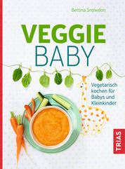 Veggie-Baby - Vegetarisch kochen für Babys und Kleinkinder