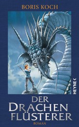 Der Drachenflüsterer - Roman - All Age Drachenfantasy vom Feinsten - für alle Fans von »Eragon«