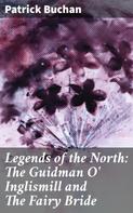 Patrick Buchan: Legends of the North: The Guidman O' Inglismill and The Fairy Bride 