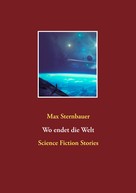 Max Sternbauer: Wo endet die Welt 