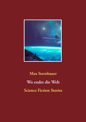Wo endet die Welt - Science Fiction Stories