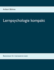 Lernpsychologie kompakt - Basiswissen für interessierte Laien