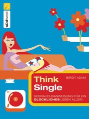 Think Single - Gebrauchsanweisung für ein glückliches Leben allein