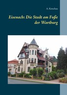 A. Ketschau: Eisenach: Die Stadt am Fuße der Wartburg 