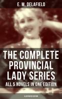 E. M. Delafield: The Complete Provincial Lady Series - All 5 Novels in One Edition (Illustrated Edition) 