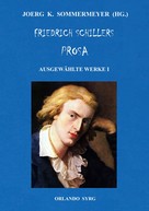 Friedrich Schiller: Friedrich Schillers Prosa. Ausgewählte Werke I 