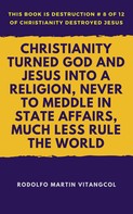 Rodolfo Martin Vitangcol: Christianity Turned God and Jesus Into a Religion, Never to Meddle in State Affairs, Much Less Rule the World 
