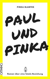 Paul und Pinka - Roman über eine fatale Beziehung