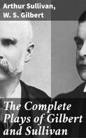 W. S. Gilbert: The Complete Plays of Gilbert and Sullivan 