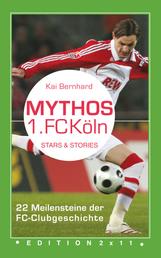 Mythos 1. FC Köln - 22 Meilensteine der FC-Clubgeschichte