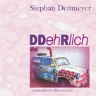 Stephan Dettmeyer: DDehRlich 