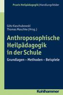 Götz Kaschubowski: Anthroposophische Heilpädagogik in der Schule 