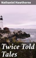 Nathaniel Hawthorne: Twice Told Tales 