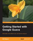 Bill Bejeck: Getting Started with Google Guava 