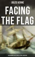 Jules Verne: Facing the Flag (An Intriguing Tale of Piracy, Action & Adventure) 