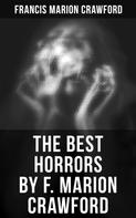 Francis Marion Crawford: The Best Horrors by F. Marion Crawford 