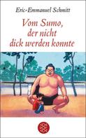 Eric-Emmanuel Schmitt: Vom Sumo, der nicht dick werden konnte ★★★★★